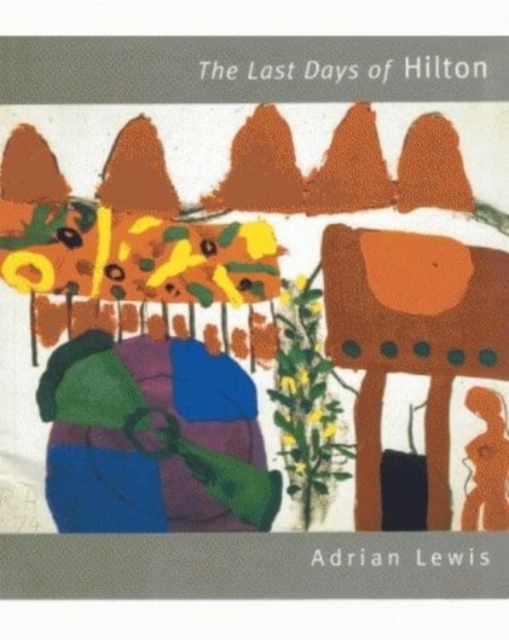 Last Days of Hilton : Gouaches of Roger Hilton, Paperback / softback Book