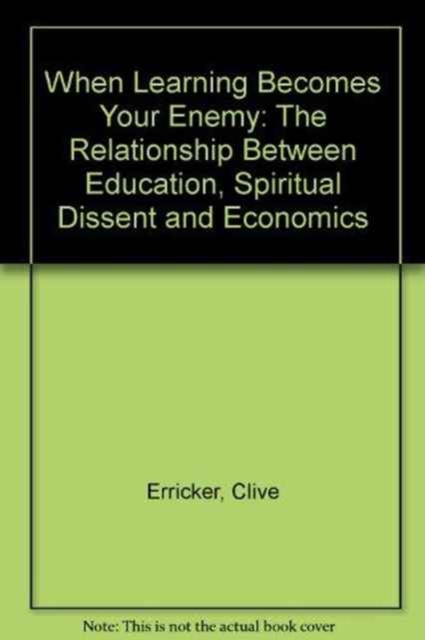 When Learning Becomes Your Enemy : The Relationship Between Education, Spiritual Dissent and Ec, Paperback / softback Book