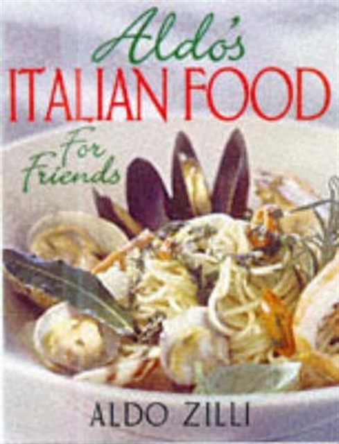 Aldo's Italian Food for Friends, Paperback / softback Book