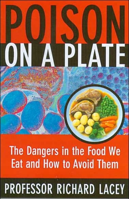 Poison on a Plate : Dangers in the Food We Eat and How to Avoid Them, Paperback / softback Book