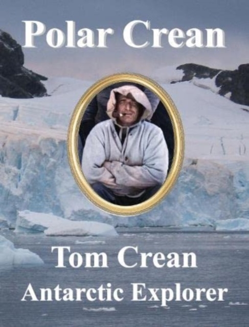 Polar Crean : Tom Crean Antarctic Explorer, Hardback Book