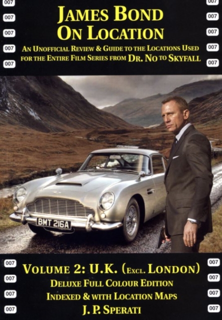 James Bond on Location : An Unofficial Review & Guide to the Locations Used for the Entire Film Series from Dr. No to Skyfall U.K. (excluding London) Volume 2, Paperback / softback Book