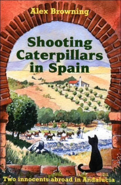 Shooting Caterpillars in Spain : Two Innocents Abroad in Andalucia, Paperback / softback Book
