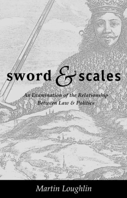 Sword and Scales : An Examination of the Relationship Between Law and Politics, Hardback Book