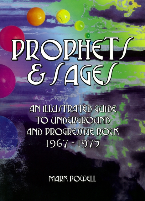 Prophets & Sages : An Illustrated Guide to Underground and Progressive Rock 1967-1975, Paperback / softback Book