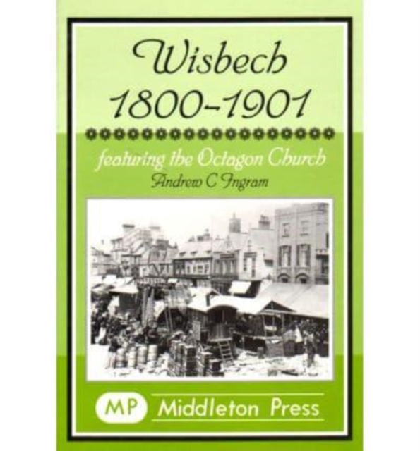 Wisbech 1800-1901 : Featuring the Octagon Church, Hardback Book