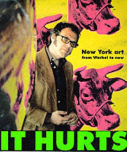 It Hurts: New York Art from Warhol to Now, Paperback / softback Book
