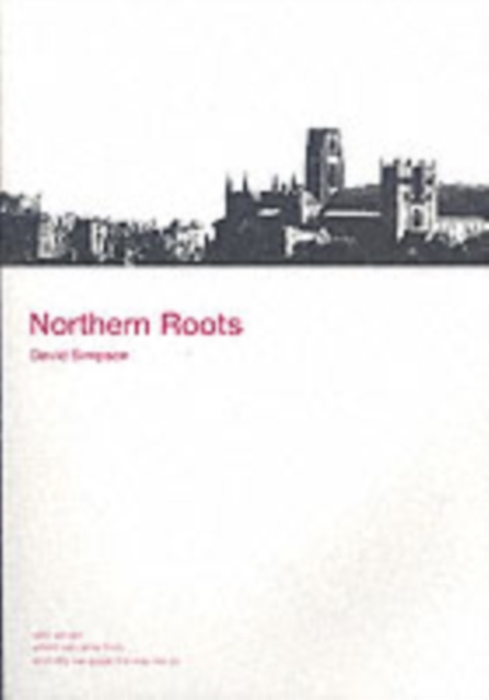 Northern Roots : Who We are, Where We Came from and Why We Speak the Way We Do, Paperback Book