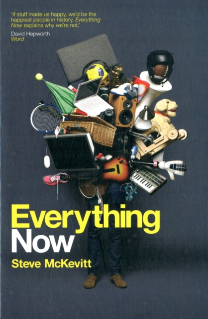Everything Now : Communication Persuasion and Control: How the Instant Society is Shaping What We Think, Paperback / softback Book