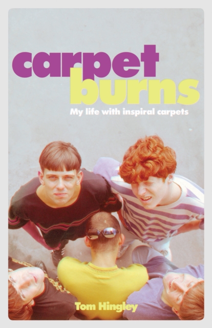 Carpet Burns : My Life with Inspiral Carpets, Hardback Book