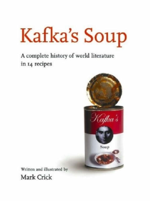 Kafka's Soup : A Complete History of Literature in 14 Recipes, Hardback Book