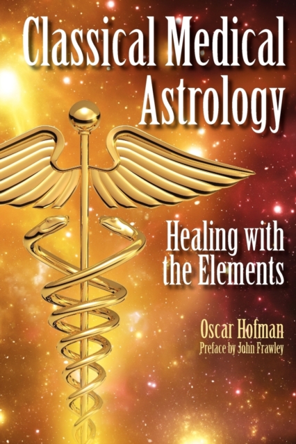 Classical Medical Astrology : Healing with the Elements, Paperback / softback Book