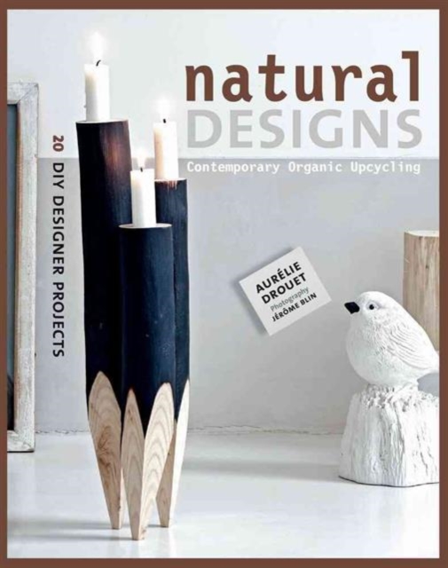 Natural Designs : Contemporary Organic Upcycling, Paperback / softback Book