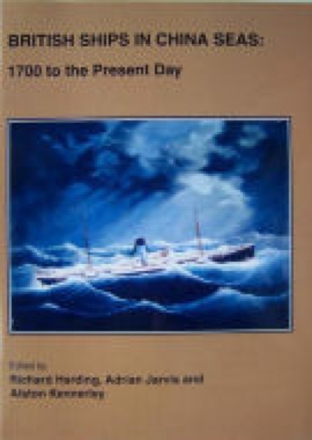 British Ships in China Seas : 1700 to the Present Day, Paperback / softback Book