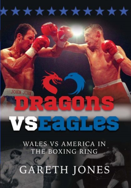 Dragons vs Eagles : Wales vs America in the Boxing Ring, Paperback / softback Book