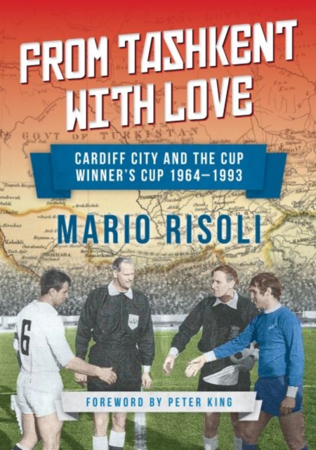 From Tashkent with Love : Cardiff City and the Cup Winner's Cup 1964 -1993, Paperback / softback Book