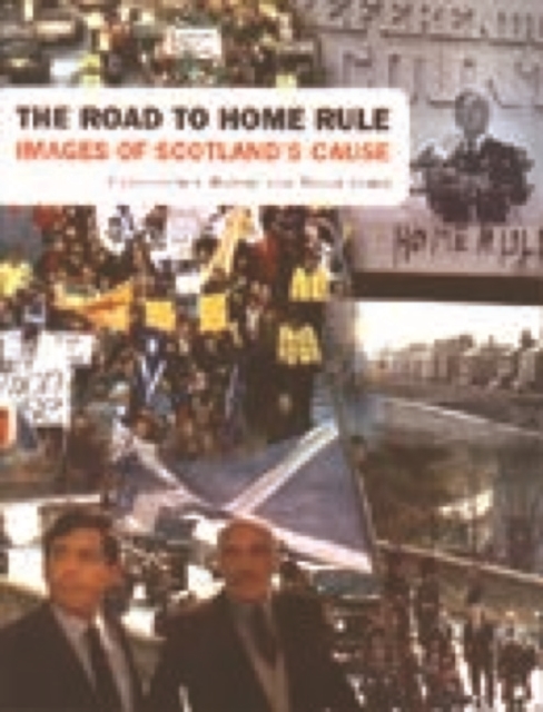 The Road to Home Rule : Images of Scottish Nationalism, Paperback / softback Book