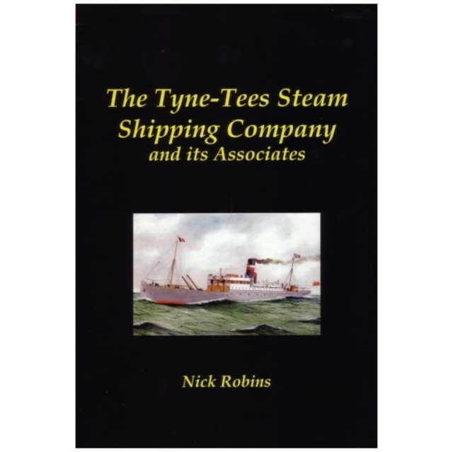 The Tyne-Tees Steam Shipping Company and its Associates, Hardback Book