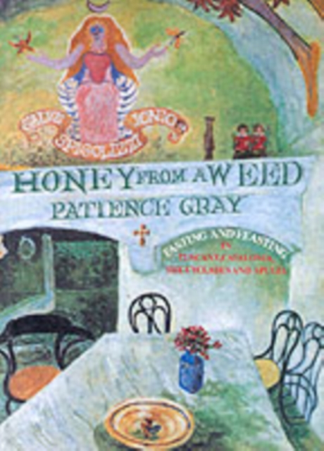 Honey from a Weed : Fasting and Feasting in Tuscany, Catalonia, the Cyclades and Apulia, Paperback / softback Book