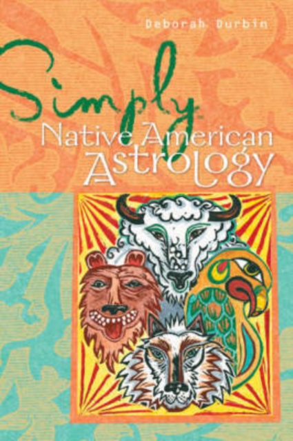Simply Native American Astrology : Learn to Use This Ancient and Mysterious Technique, Paperback Book