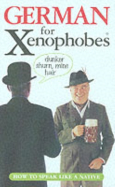 German for Xenophobes : Speak the Lingo by Speaking English, Paperback Book