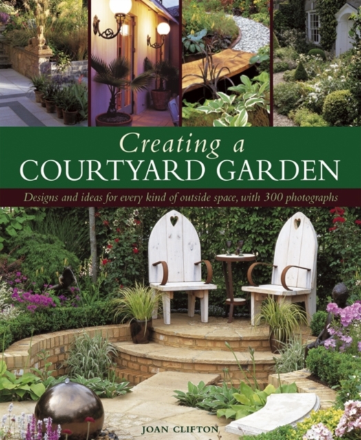Creating a Courtyard Garden, Hardback Book