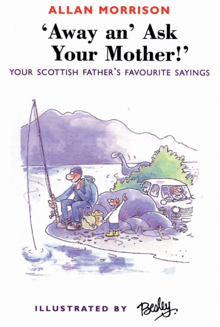 Away An' Ask Your Mother! : Your Scottish Father's Favourite Sayings, Paperback / softback Book