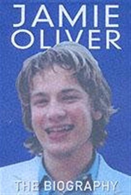 Jamie Oliver : The Biography, Hardback Book