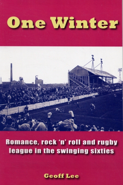 One Winter : Romance, Rock 'n' Roll and Rugby League in the Swinging Sixties, Paperback Book