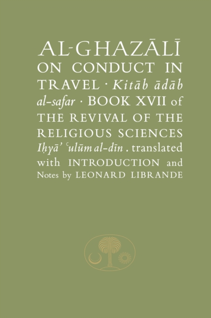 Al-Ghazali on Conduct in Travel : Book XVII of the Revival of the Religious Sciences, Hardback Book