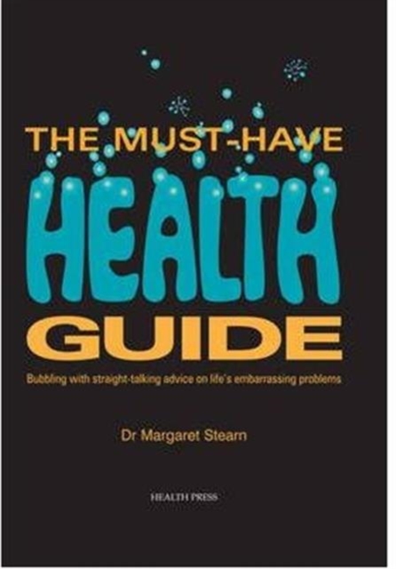 The Must Have Health Guide : Bubbling with straight-talking advice on life's embarrassing problems., Paperback / softback Book