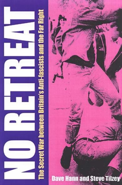No Retreat : The Secret War Between Britain's Anti-Fascists and the Far Right, Paperback Book