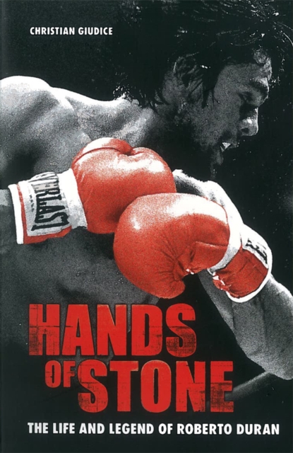 Hands Of Stone : The Life and Legend of Roberto Duran, Paperback / softback Book
