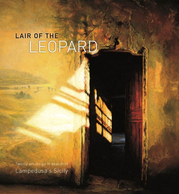 Lair of the Leopard - Twenty Artists Go in Search of Lampedusa's Sicily, Hardback Book