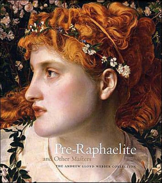 Pre-Raphaelite and Other Masters : The Andrew Lloyd Webber Collection, Hardback Book