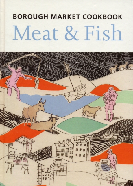 The Borough Market Cookbook : Meat and Fish, Hardback Book