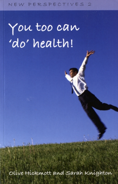 You Too Can 'Do' Health : Improve Your Health and Wellbeing, Through the Inspiration of One Person's Journey of Self-development and Self-awareness Using NLP, Universal Energy and the Secret Law of At, Paperback / softback Book