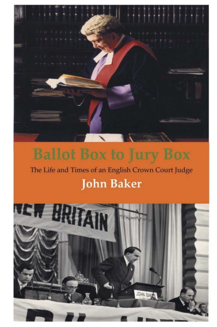 Ballot Box to Jury Box : The Life and Times of an English Crown Court Judge, Paperback / softback Book