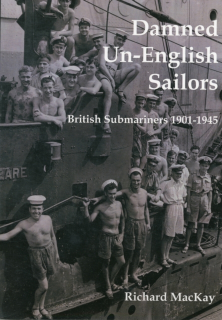 Damned Un-English Sailors : British Submariners 1901-1945, Paperback Book