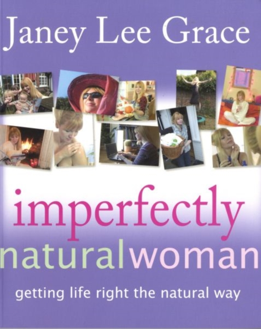 Imperfectly Natural Woman : Getting Life Right the Natural Way, Paperback / softback Book