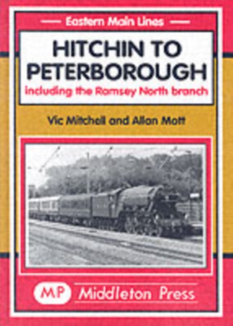 Hitchin to Peterborough : Including the Ramsey North Branch, Hardback Book