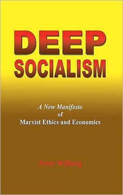Deep Socialism : A New Manifesto of Marxist Ethics and Economics, Paperback / softback Book
