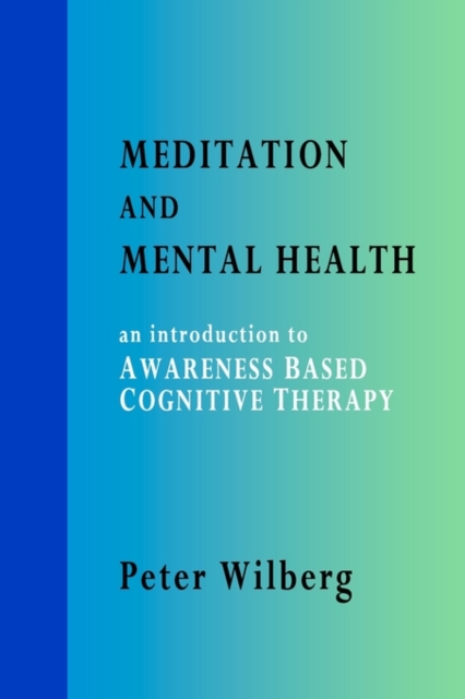 Meditation and Mental Health : An Introduction to Awareness Based Cognitive Therapy, Paperback / softback Book