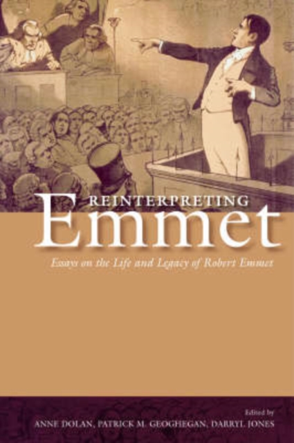 Reinterpreting Emmet : Essays on the Life and Legacy of Robert Emmet, Paperback / softback Book