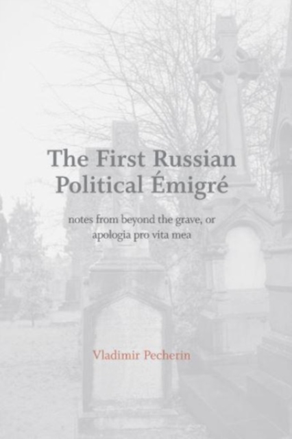 The First Russian Political Emigre : Notes from Beyond the Grave, or Apologia Pro VitaMea, Hardback Book