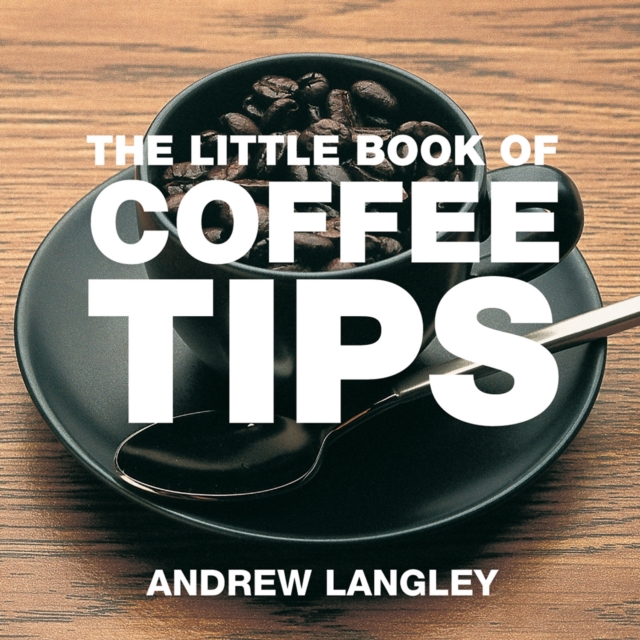 The Little Book of Coffee Tips, Paperback / softback Book