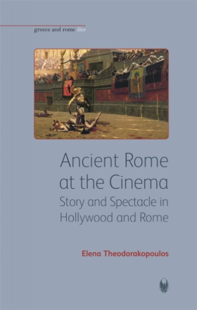 Ancient Rome at the Cinema : Story and Spectacle in Hollywood and Rome, Hardback Book