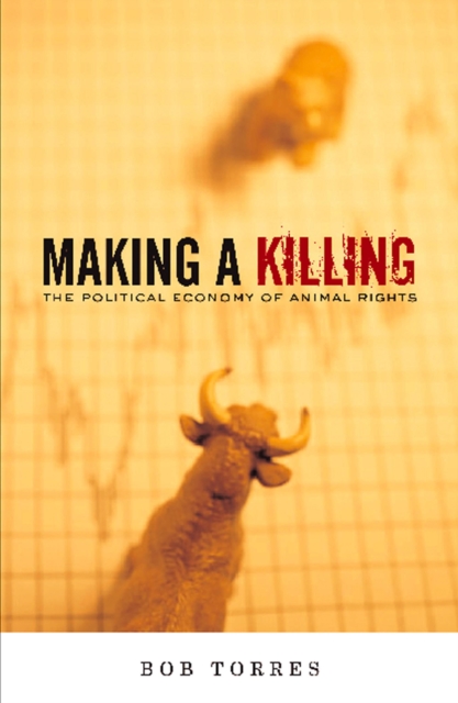 Making A Killing : The Political Economy of Animal Rights, Paperback Book