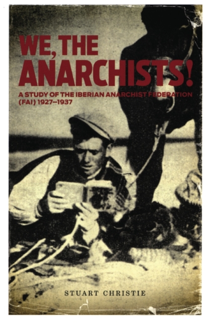 We The Anarchists : Study of the Iberian Anarchist Federation (FAI) 1927-1937, Paperback / softback Book