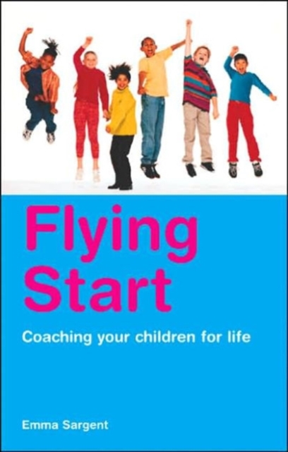 Flying Start : Coaching Your Children for Life, Paperback / softback Book